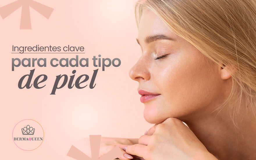 Ingredientes Clave para Cada Tipo de Piel